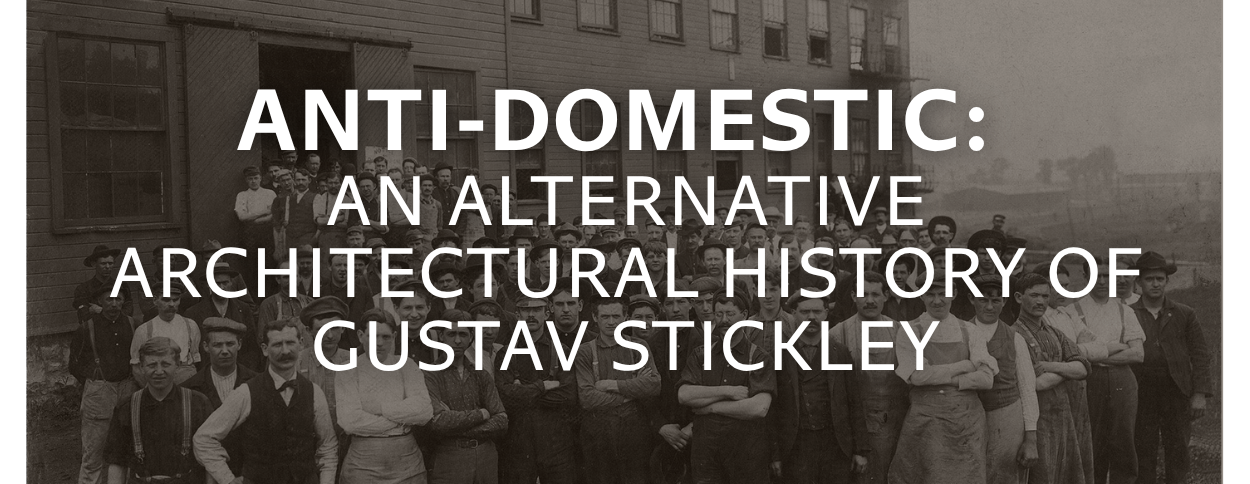 Online Classes | Anti-domestic: An Alternative Architectural History of Gustav Stickley